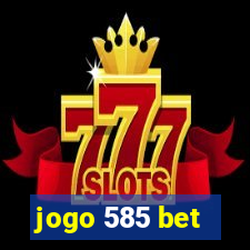 jogo 585 bet